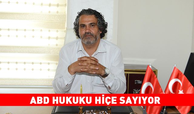 ABD HUKUKU HİÇE SAYIYOR