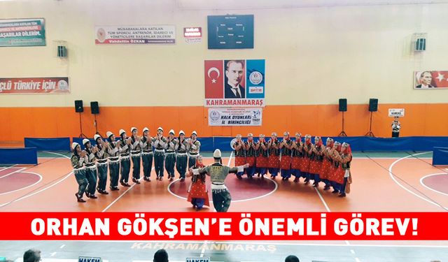 ORHAN GÖKŞEN’E ÖNEMLİ GÖREV!