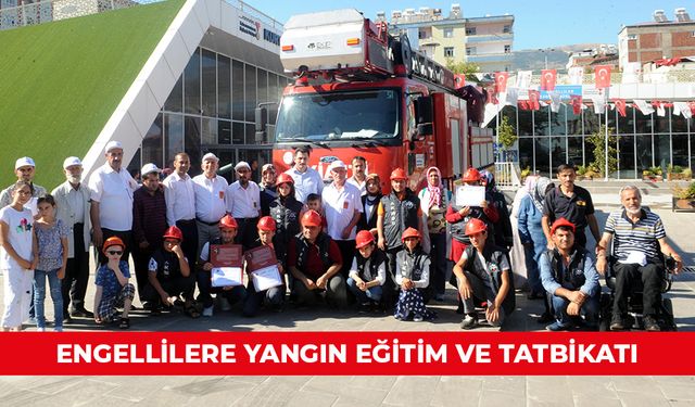 ENGELLİLERE YANGIN EĞİTİM VE TATBİKATI