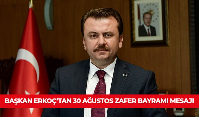 BAŞKAN ERKOÇ’TAN 30 AĞUSTOS ZAFER BAYRAMI MESAJI