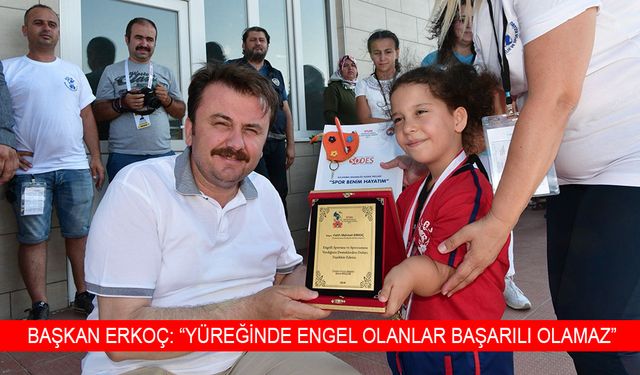 BAŞKAN ERKOÇ: “YÜREĞİNDE ENGEL OLANLAR BAŞARILI OLAMAZ”