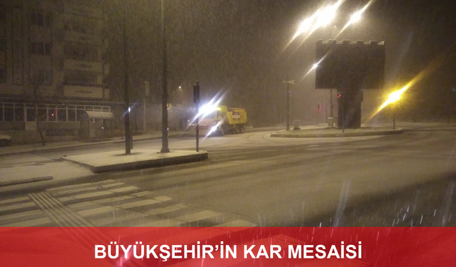 BÜYÜKŞEHİR'İN KAR MESAİSİ