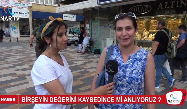 BİRŞEYİN DEĞERİNİ KAYBEDİNCE Mİ ANLIYORUZ ?