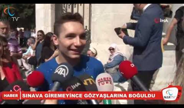 YKS’ye geç kaldı, sınava giremeyince gözyaşlarına boğuldu