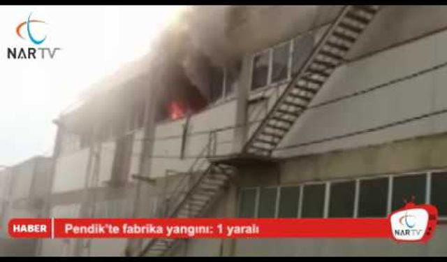 Pendik’te fabrika yangını: 1 yaralı