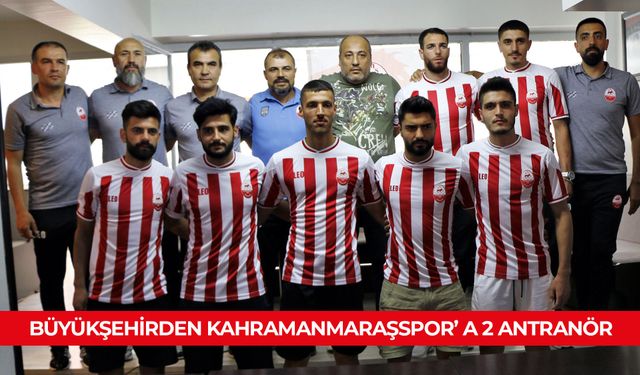 BÜYÜKŞEHİRDEN KAHRAMANMARAŞSPOR’ A 2 ANTRANÖR