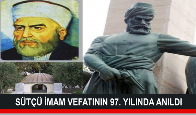 SÜTÇÜ İMAM VEFATININ 97. YILINDA ANILDI