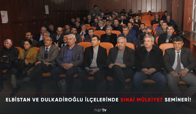 ELBİSTAN VE DULKADİROĞLU İLÇELERİNDE SINAİ MÜLKİYET SEMİNERİ!