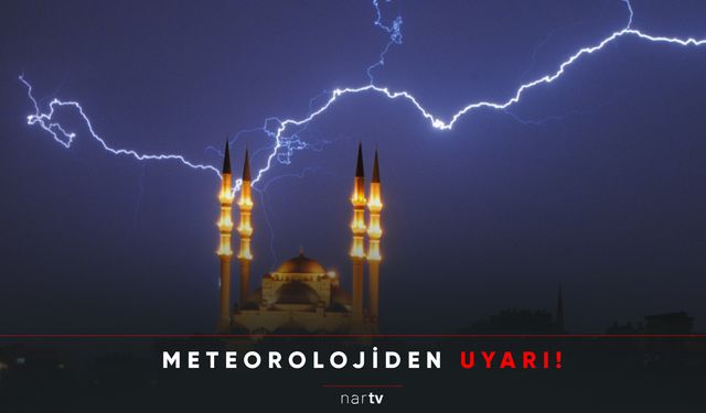 METEOROLOJİDEN UYARI!