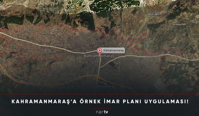 KAHRAMANMARAŞ’A ÖRNEK İMAR PLANI UYGULAMASI!