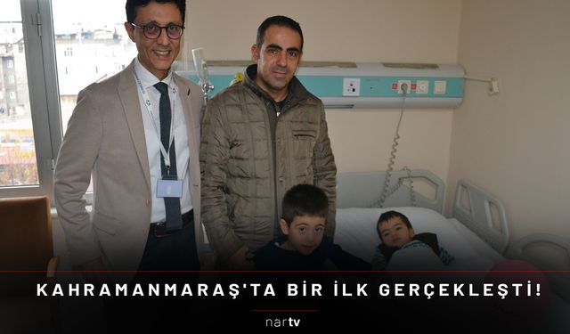 KAHRAMANMARAŞ'TA BİR İLK GERÇEKLEŞTİ!