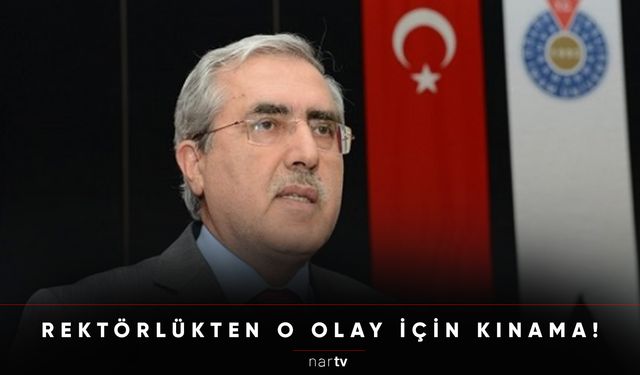 REKTÖRLÜKTEN O OLAY İÇİN KINAMA!