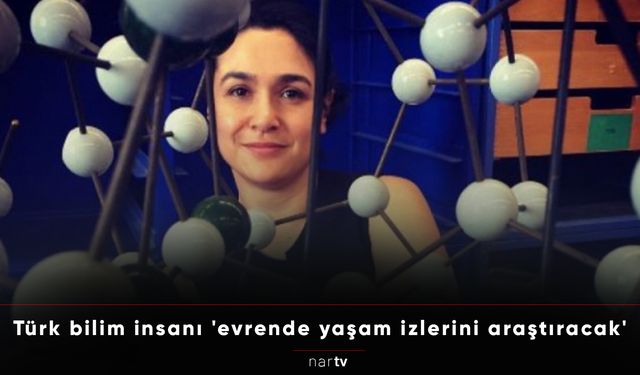 Türk bilim insanı 'evrende yaşam izlerini araştıracak'