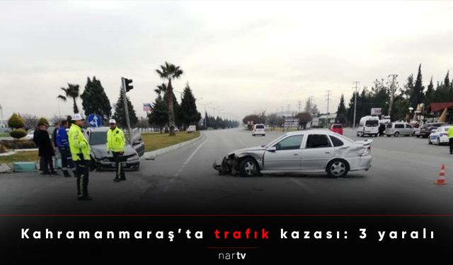 Kahramanmaraş’ta trafık kazası: 3 yaralı