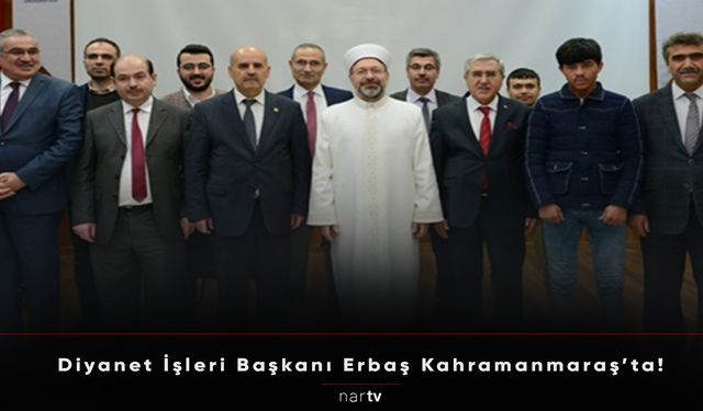 Diyanet İşleri Başkanı Erbaş Kahramanmaraş’ta!