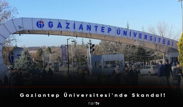 Gaziantep Üniversitesi'nde Skandal!