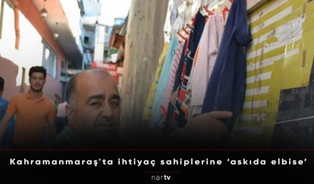 Kahramanmaraş'ta ihtiyaç sahiplerine ‘askıda elbise’