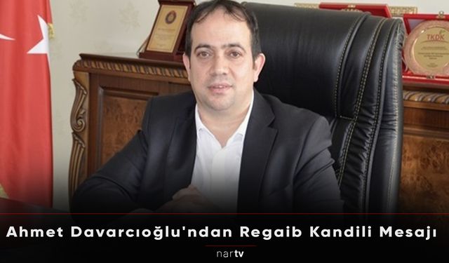 Ahmet Davarcıoğlu'ndan Regaib Kandili Mesajı!