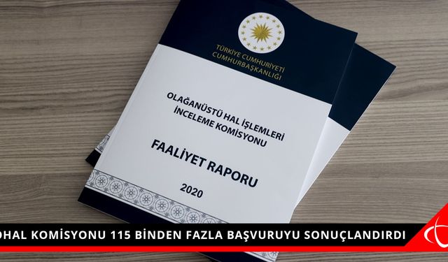 OHAL KOMİSYONU 115 BİNDEN FAZLA BAŞVURUYU SONUÇLANDIRDI