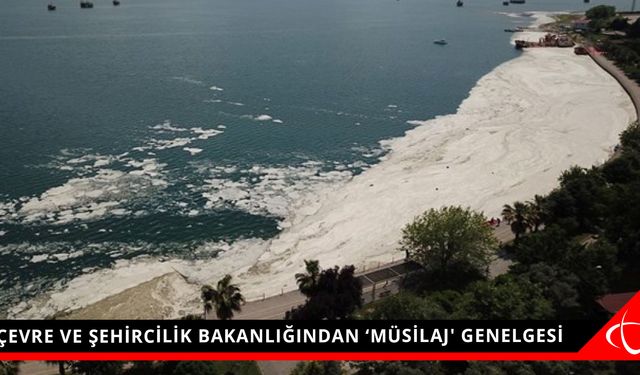 Çevre ve Şehircilik Bakanlığından ‘müsilaj' genelgesi