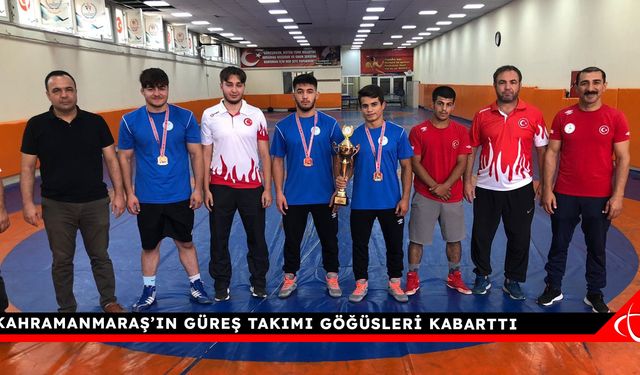 Kahramanmaraş’ın Güreş Takımı Göğüsleri Kabarttı