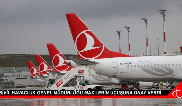 Sivil Havacılık Genel Müdürlüğü MAX'lerin uçuşuna onay verdi