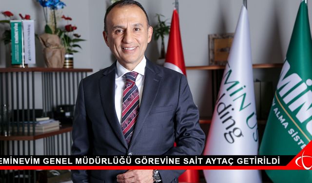 Eminevim Genel Müdürlüğü görevine Sait Aytaç getirildi