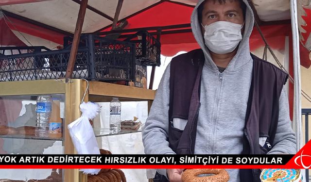 Yok artık dedirtecek hırsızlık olayı, simitçiyi de soydular