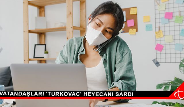 Vatandaşları 'TURKOVAC' heyecanı sardı