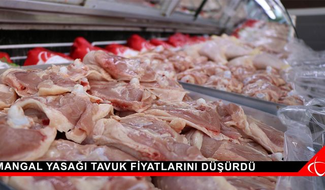 Mangal yasağı tavuk fiyatlarını düşürdü