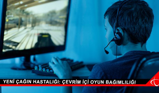 Yeni çağın hastalığı: Çevrim içi oyun bağımlılığı