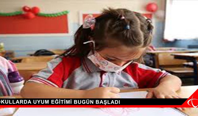 Okullarda uyum eğitimi bugün başladı