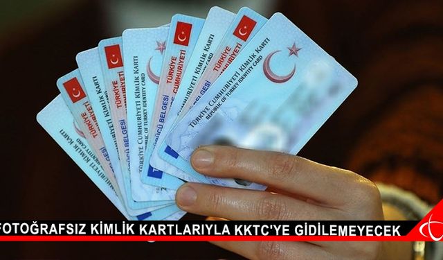 Fotoğrafsız kimlik kartlarıyla KKTC'ye gidilemeyecek