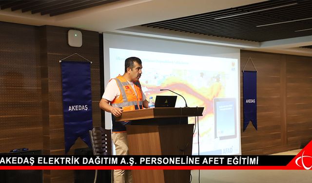 Akedaş Elektrik Dağıtım A.Ş. Personeline Afet Eğitimi