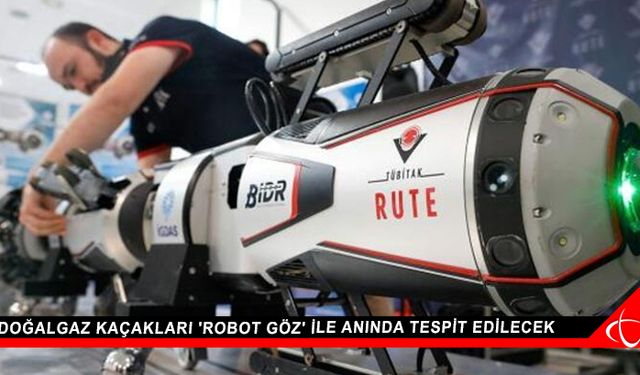 Doğalgaz kaçakları 'Robot Göz' ile anında tespit edilecek