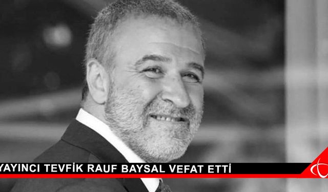 Yayıncı Tevfik Rauf Baysal vefat etti