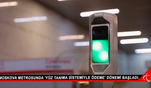 Moskova metrosunda 'yüz tanıma sistemiyle ödeme' dönemi başladı