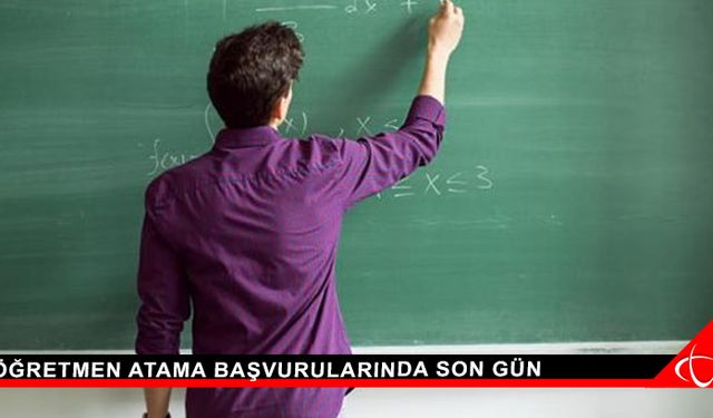 Öğretmen atama başvurularında son gün