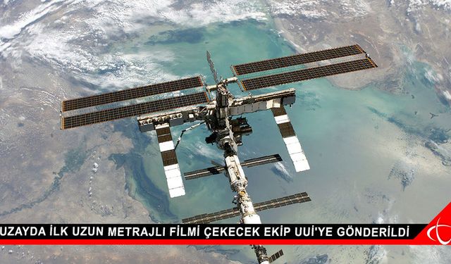 Uzayda ilk uzun metrajlı filmi çekecek ekip UUİ'ye gönderildi