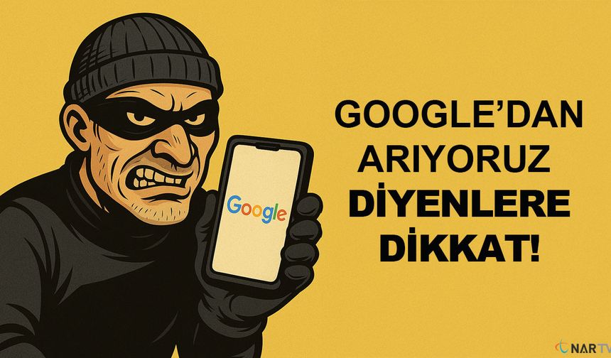 Google’dan Arıyoruz Diyenlere Dikkat!
