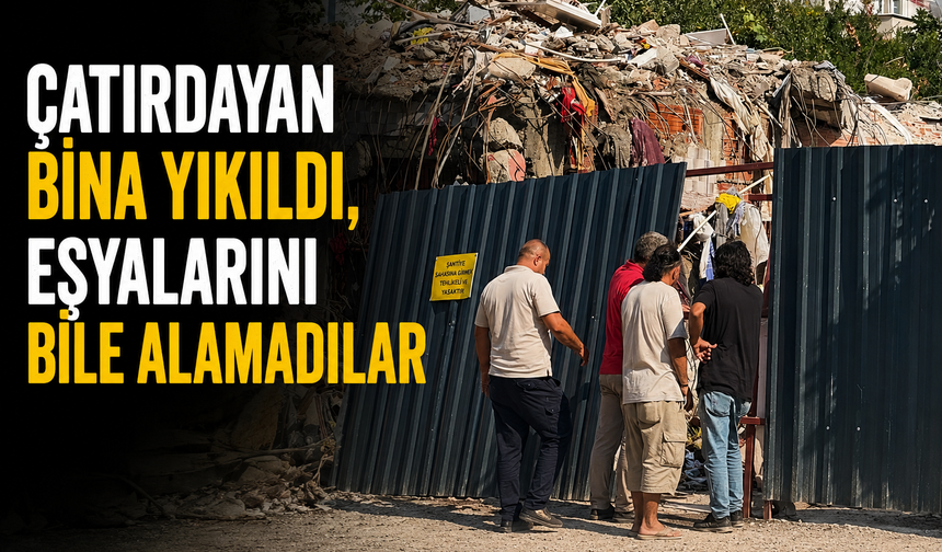 Çatırdayan bina yıkıldı, eşyalarını bile alamadılar
