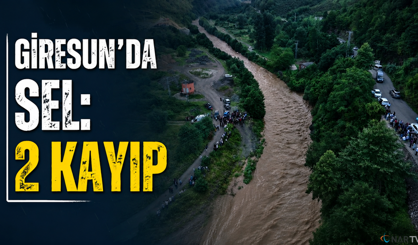 Giresun’da Sel Alarmı: 2 Kişi Kayıp
