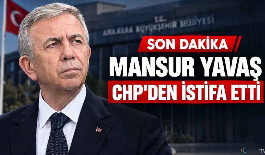 Mansur Yavaş, Cumhuriyet Halk Partisi'nden istifa etti
